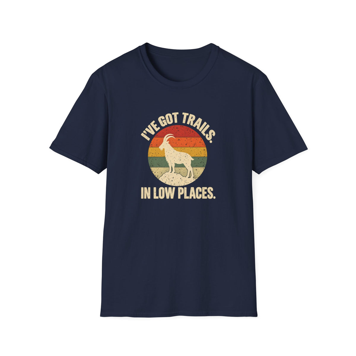 I've got Trails in Lower Places T-shirt