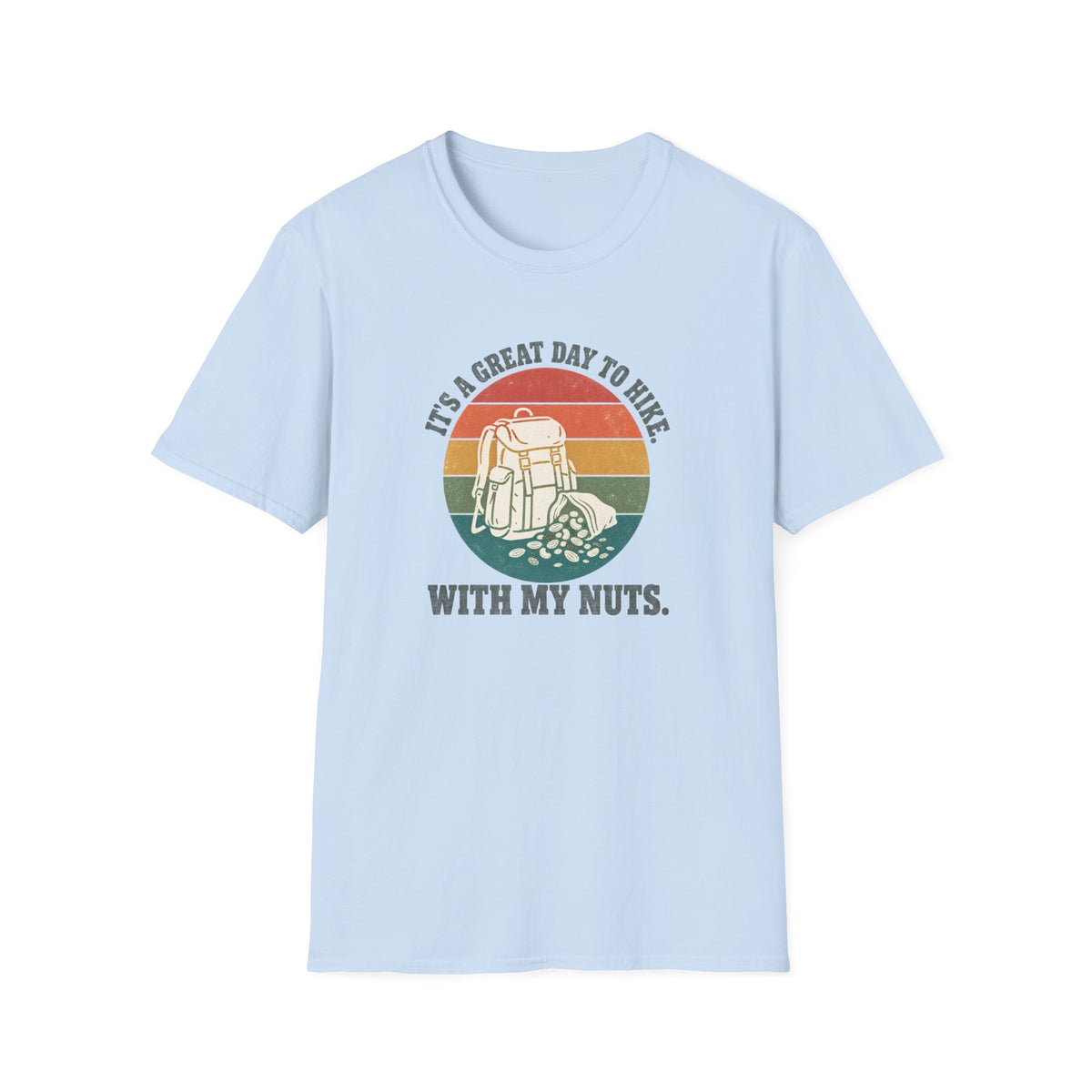 It's a Great Day to Hike with my Nuts T-shirt