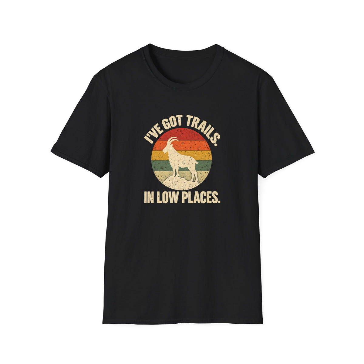 I've got Trails in Lower Places T-shirt