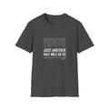 Just Another Half Mile or So T-shirt