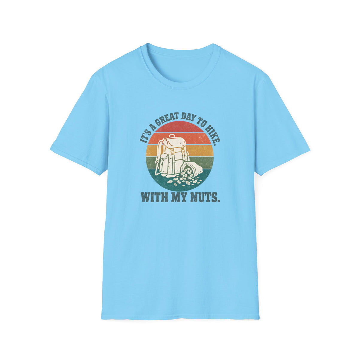 It's a Great Day to Hike with my Nuts T-shirt