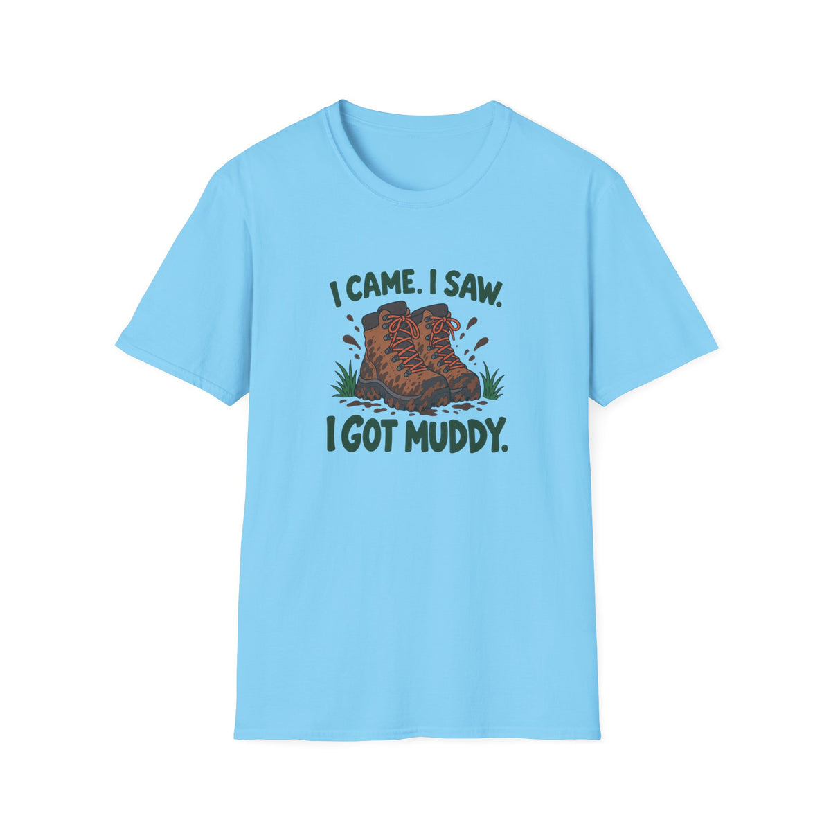 I came I saw I got Muddy T-shirt
